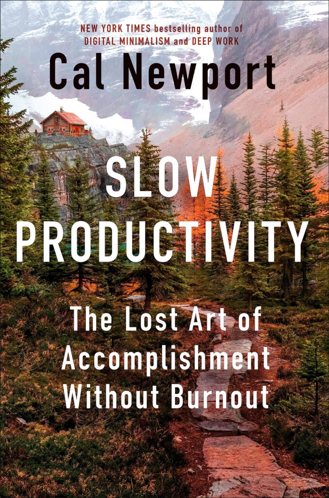 book cover from Cal Newport's book titled slow productivity. it shows a wooden cabin on a cliff in the background, with multiple pine trees in the foreground, with a winding path made of stone in the middle. Way in the background is snow-covered mountain.